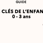 Guide : Les clés de L&rsquo;enfance 0-3 ans